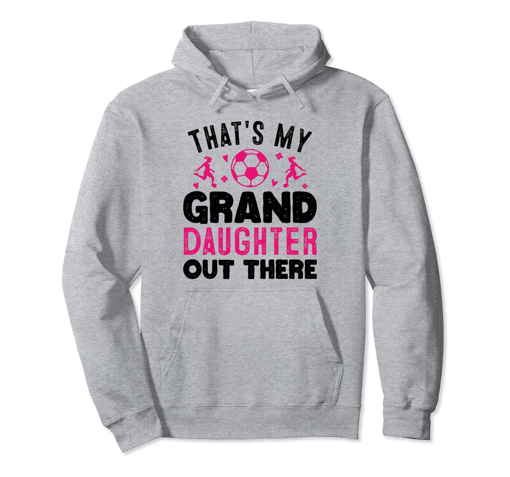 Soccer Grandma Grandpa Thats My Hoodie - Graphic Print Men Women - T-Shirt, Sweatshirt, Hoodie