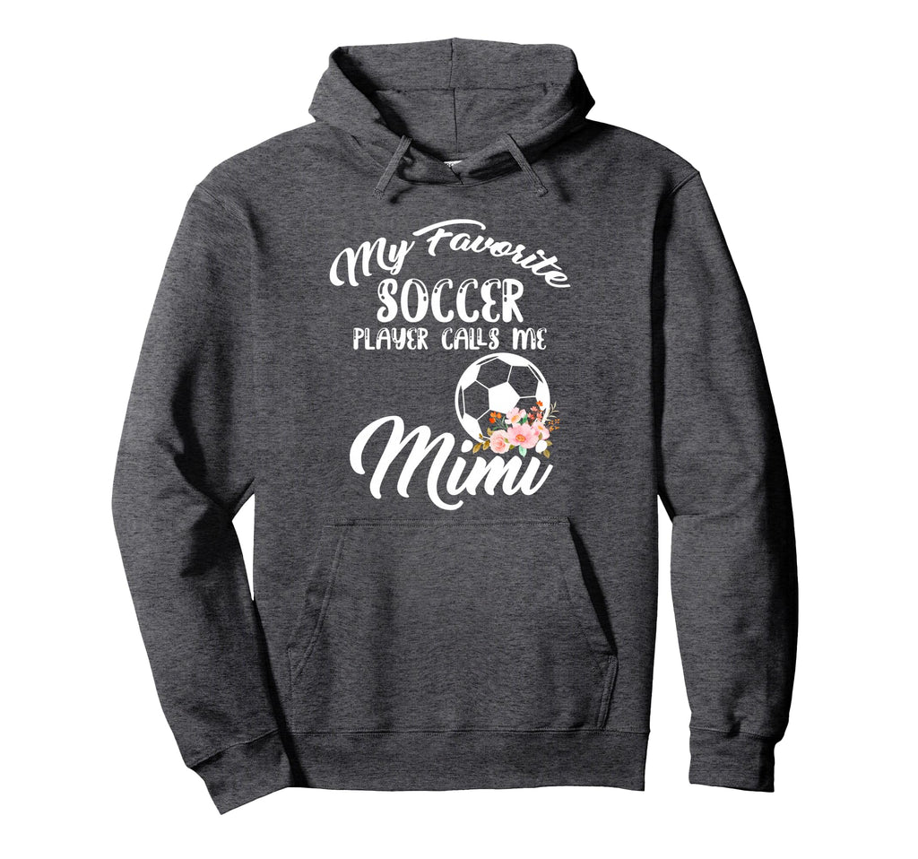 My Favorite Soccer Player Calls Me Mimi Hoodie - Novelty Apparel Unisex - T-Shirt, Sweatshirt, Hoodie