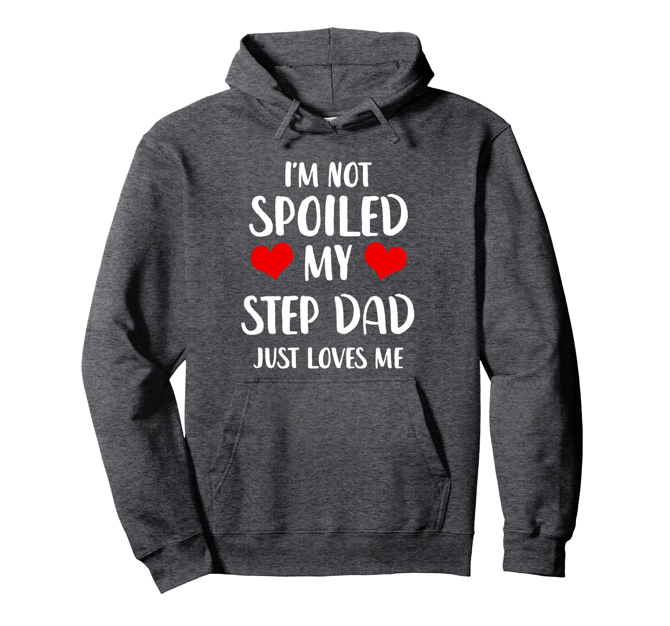 Funny Step Dad Im Not Spoiled My Step Dad Hoodie - Graphic Print Men Women - T-Shirt, Sweatshirt, Hoodie