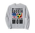 My Favorite Soccer Player Calls Me Sweatshirt - Streetwear Style Men Women - T-Shirt, Sweatshirt, Hoodie