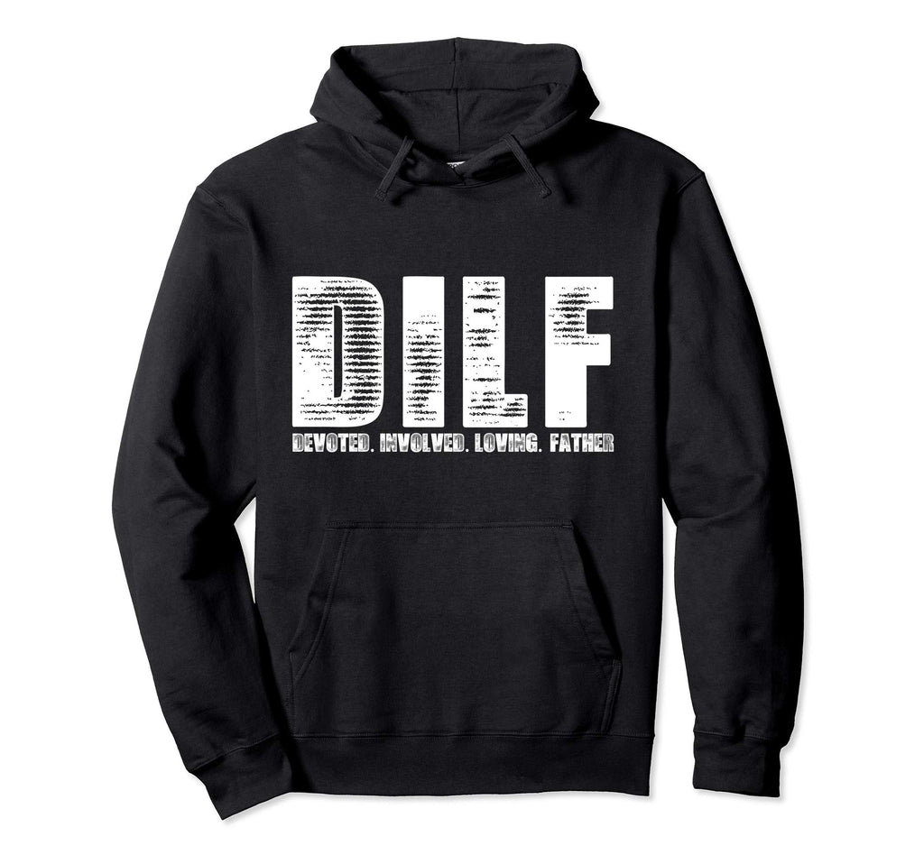 Dilf Funny Dad Joke Devoted Involved Hoodie - Streetwear Style Unisex - T-Shirt, Sweatshirt, Hoodie