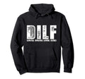 Dilf Funny Dad Joke Devoted Involved Hoodie - Streetwear Style Unisex - T-Shirt, Sweatshirt, Hoodie