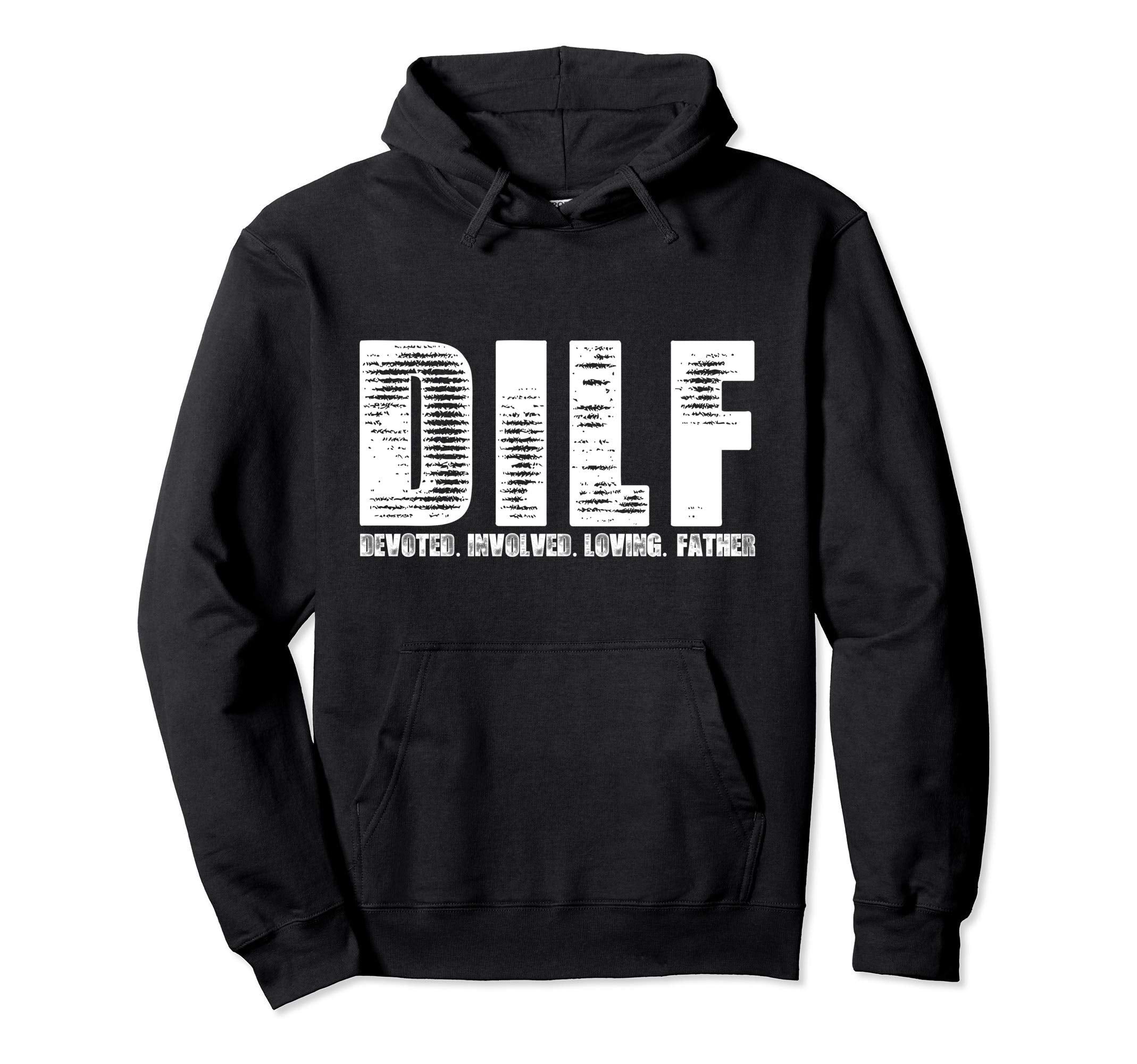 Dilf Funny Dad Joke Devoted Involved Hoodie - Streetwear Style Unisex - T-Shirt, Sweatshirt, Hoodie