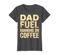 Dad Fuel Running Coffee Funny Fathers T-Shirt - Unique Graphic Men Women - T-Shirt, Sweatshirt, Hoodie