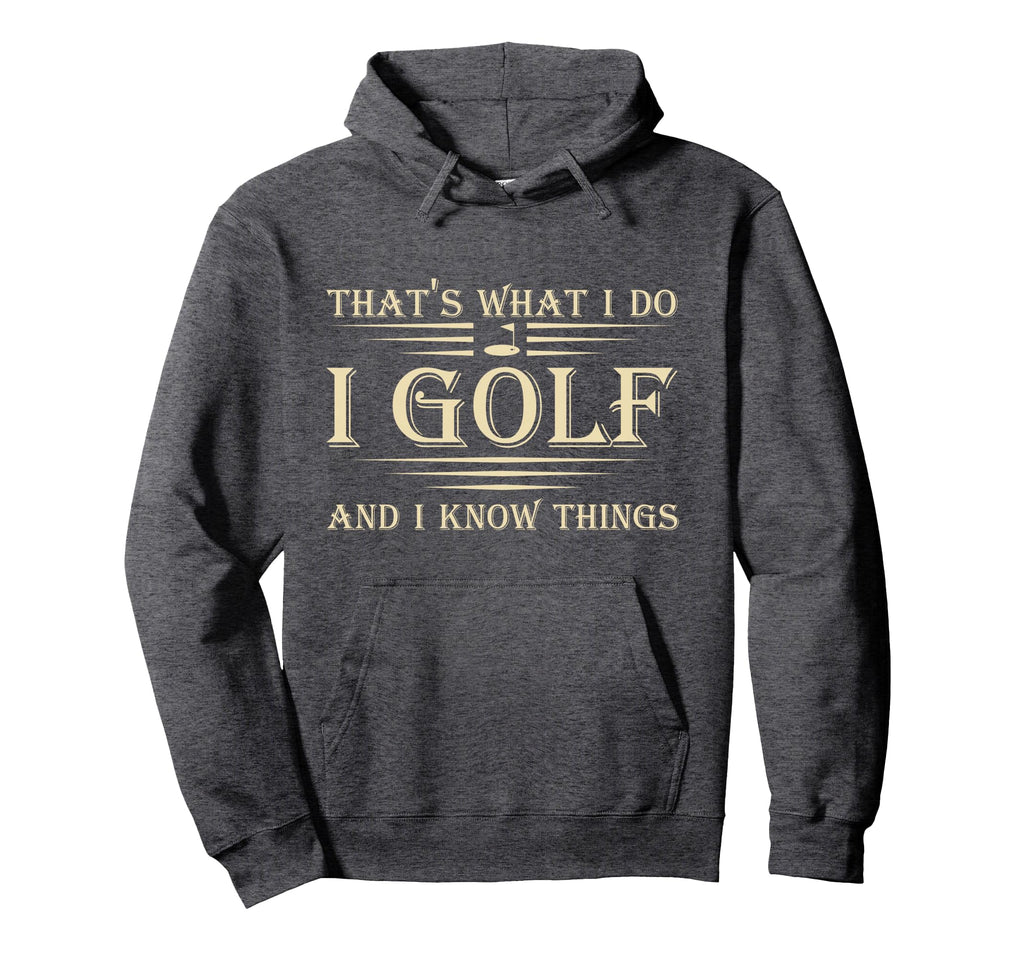 Thats What I Do I Golf And I Know Things Hoodie - Unique Graphic Unisex - T-Shirt, Sweatshirt, Hoodie
