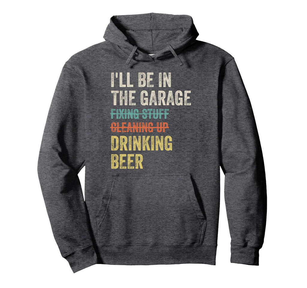 Ill Be Garage Drinking Beer Mechanic Hoodie - Trendy Graphic for Adults - T-Shirt, Sweatshirt, Hoodie