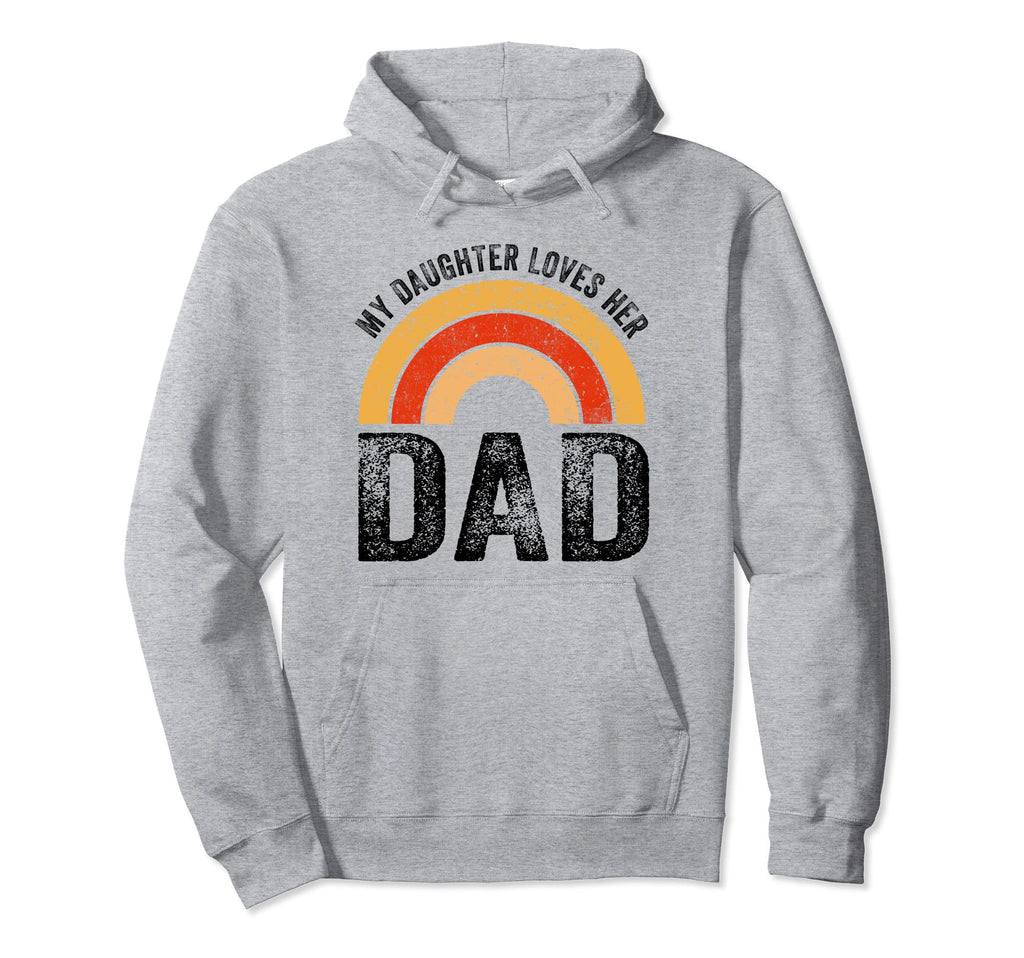 My Daughter Loves Her Dad Father Hoodie - Streetwear Style for Adults - T-Shirt, Sweatshirt, Hoodie