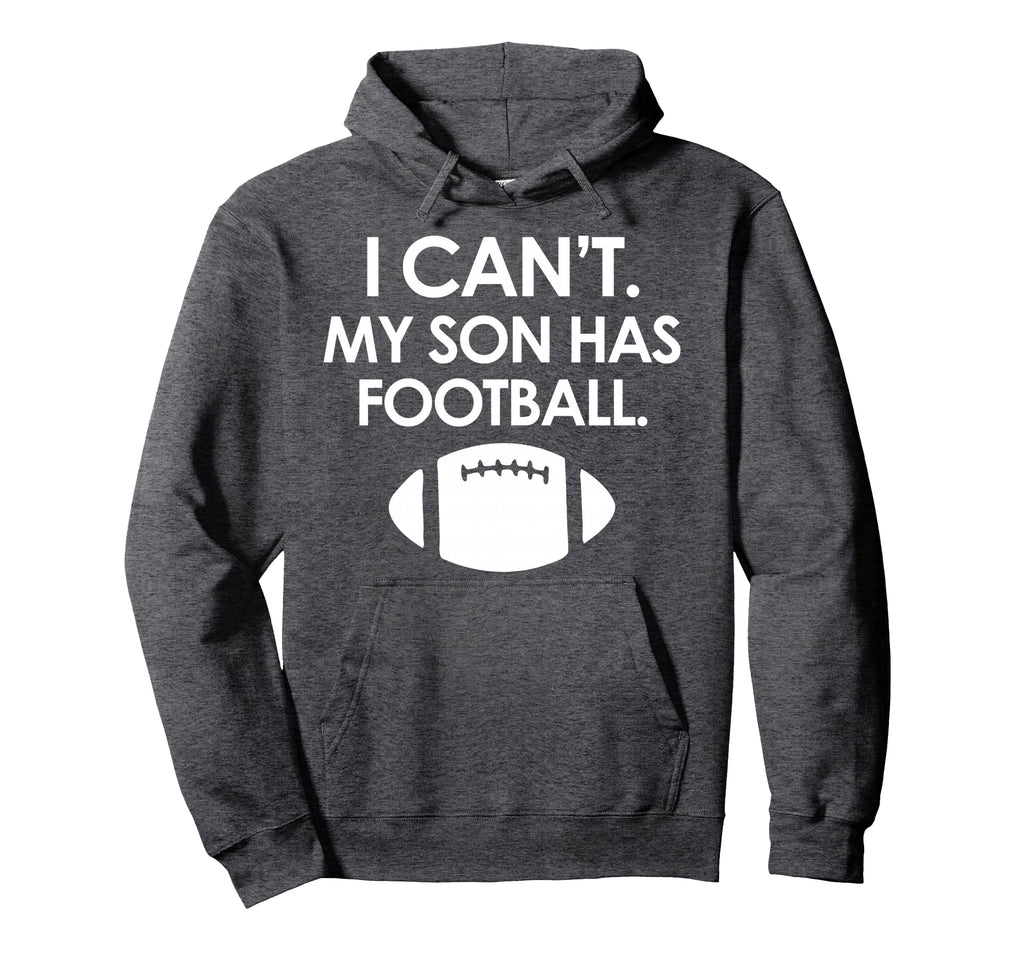 I Cant My Son Has Football Parent Funny Hoodie - Custom Art Print Unisex - T-Shirt, Sweatshirt, Hoodie