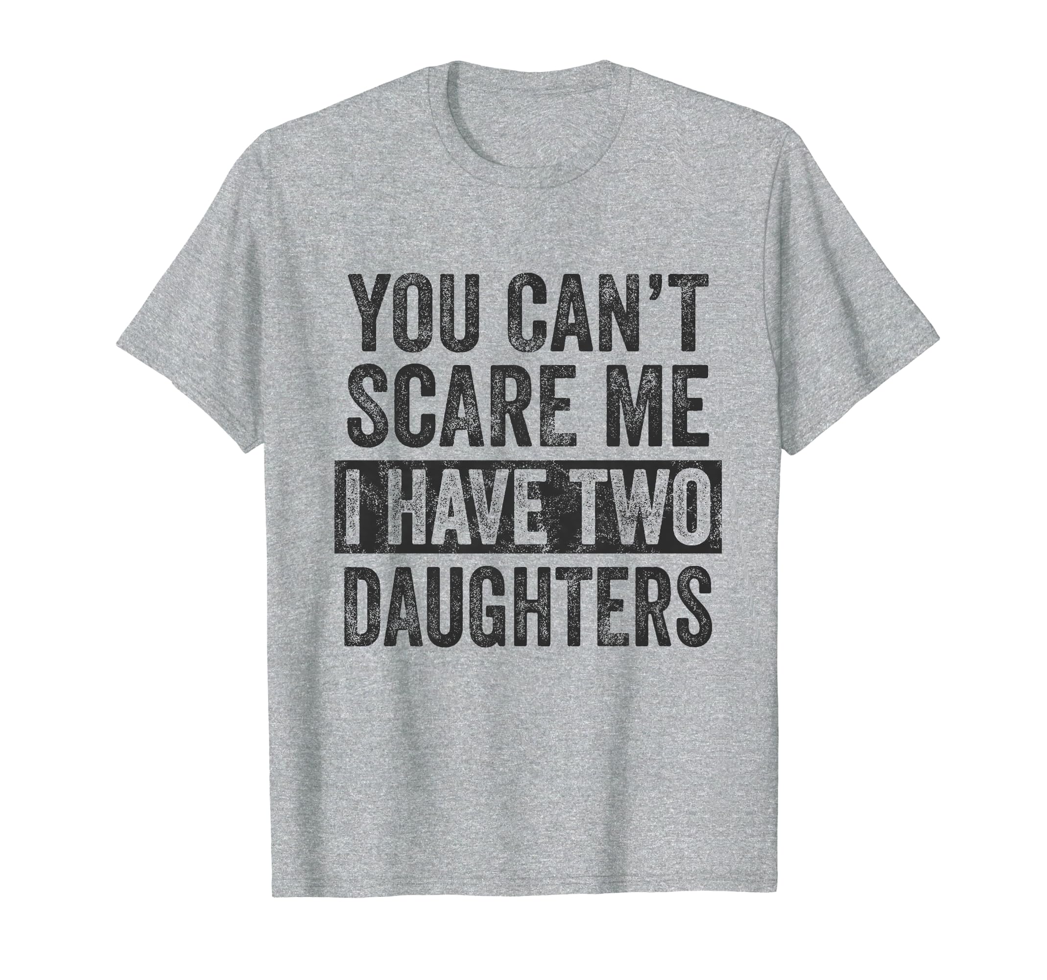 You Cant Scare Me I Have Two T-Shirt - Fun Novelty Design for Adults - T-Shirt, Sweatshirt, Hoodie