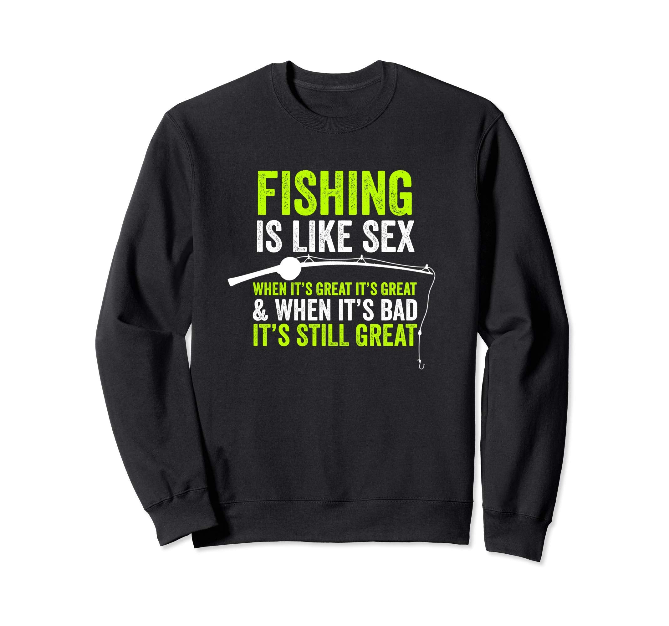 Fishing Is Like Sex Funny Dad Sweatshirt - Streetwear Style for Adults - T-Shirt, Sweatshirt, Hoodie