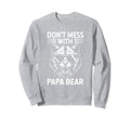 Dont Mess Papa Bear Fathers Day Gift Sweatshirt - Trendy Graphic Unisex - T-Shirt, Sweatshirt, Hoodie
