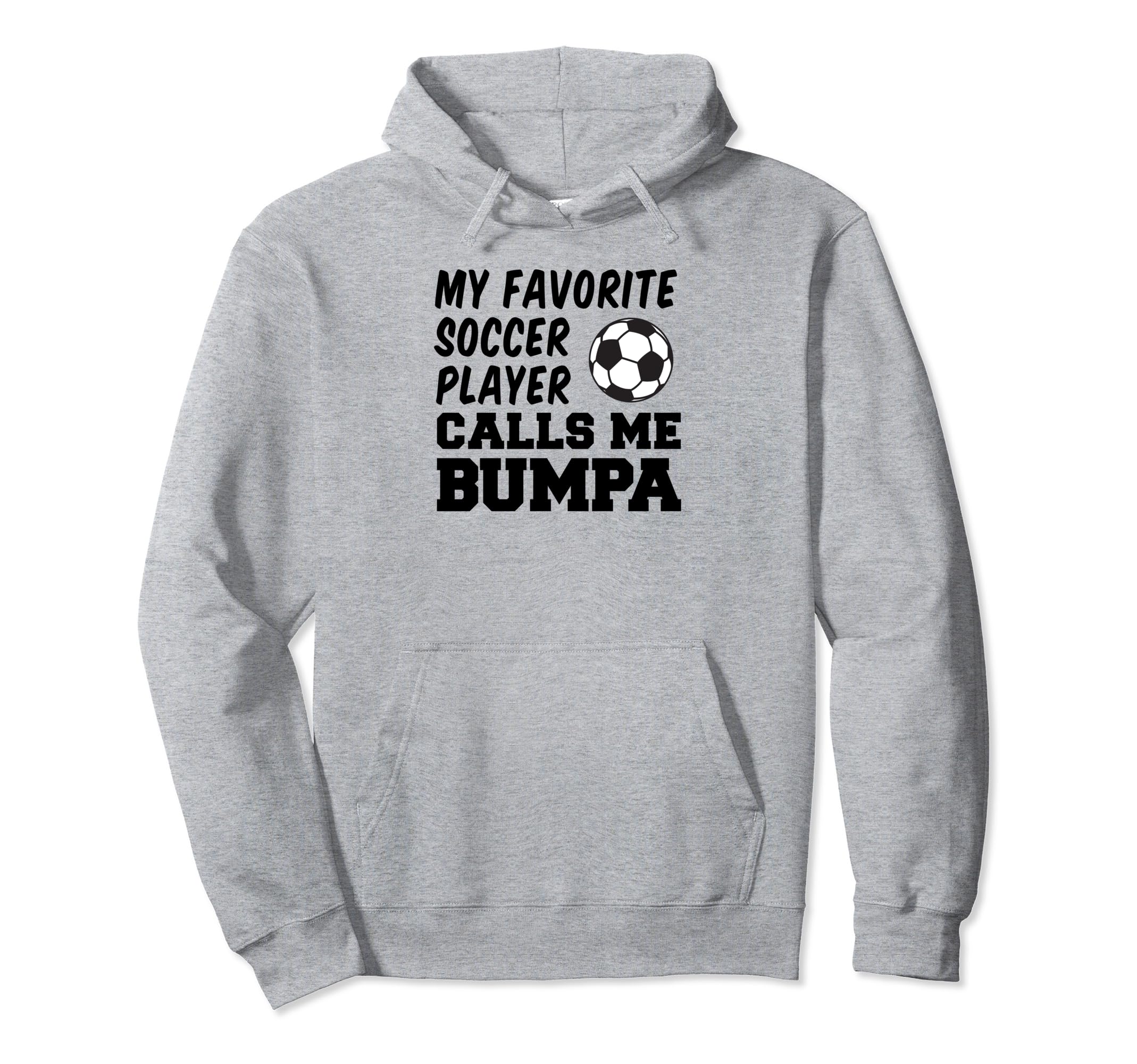 My Favorite Soccer Player Calls Me Bumpa Hoodie - Streetwear Style Unisex - T-Shirt, Sweatshirt, Hoodie