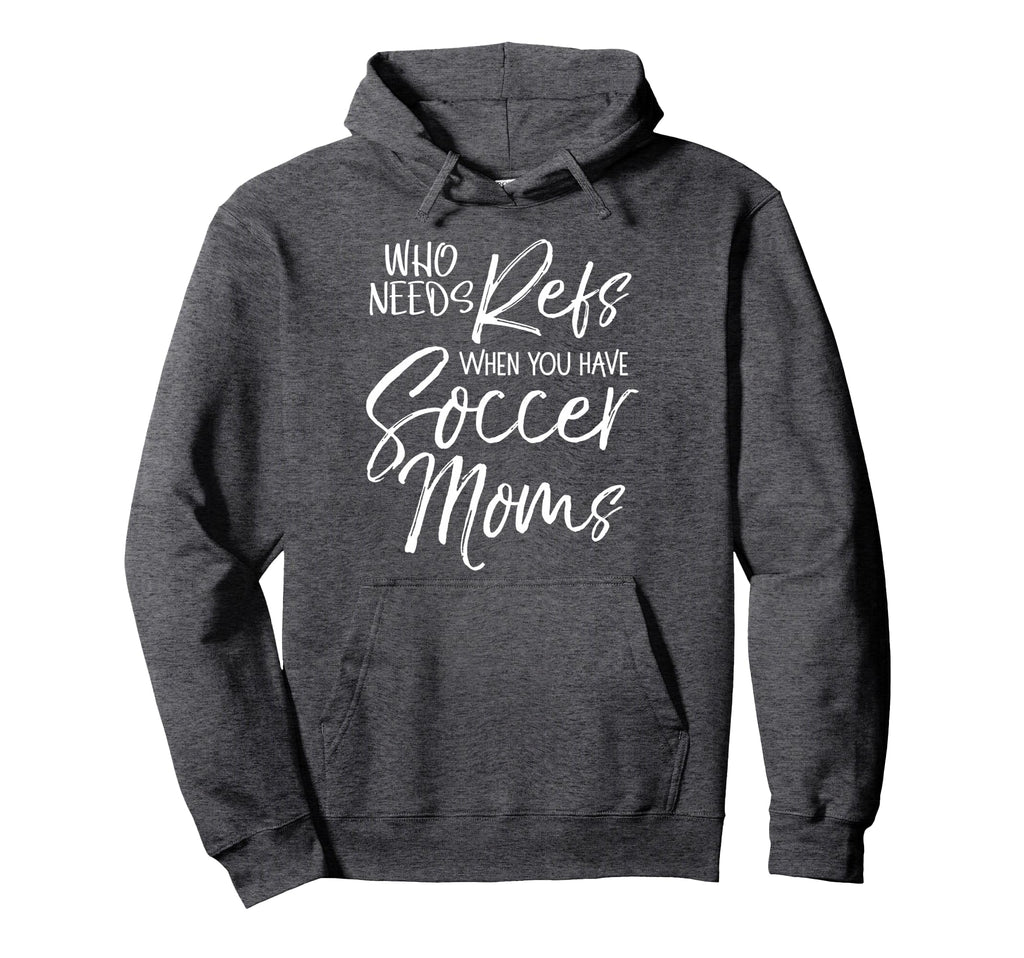 Soccer Who Needs Refs When You Have Hoodie - Minimalist Print Men Women - T-Shirt, Sweatshirt, Hoodie