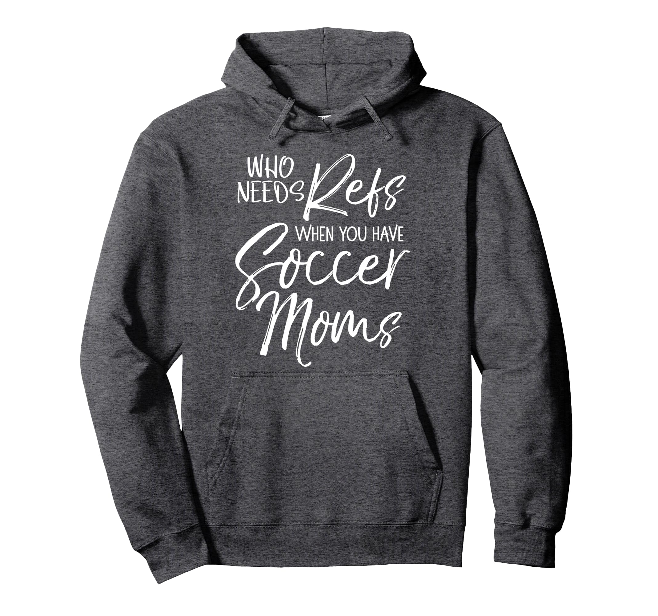 Soccer Who Needs Refs When You Have Hoodie - Minimalist Print Men Women - T-Shirt, Sweatshirt, Hoodie