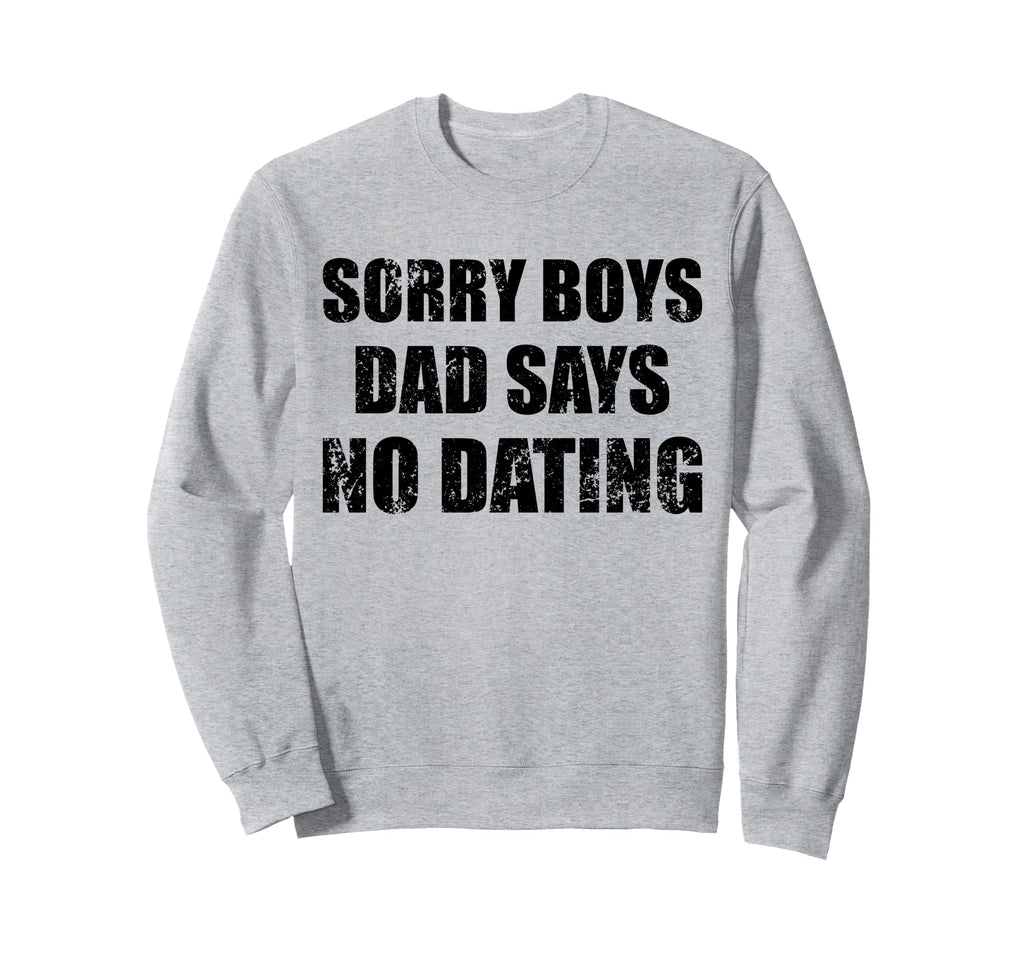 Sorry Dad Says No Dating Sweatshirt - Aesthetic Graphic for Adults - T-Shirt, Sweatshirt, Hoodie