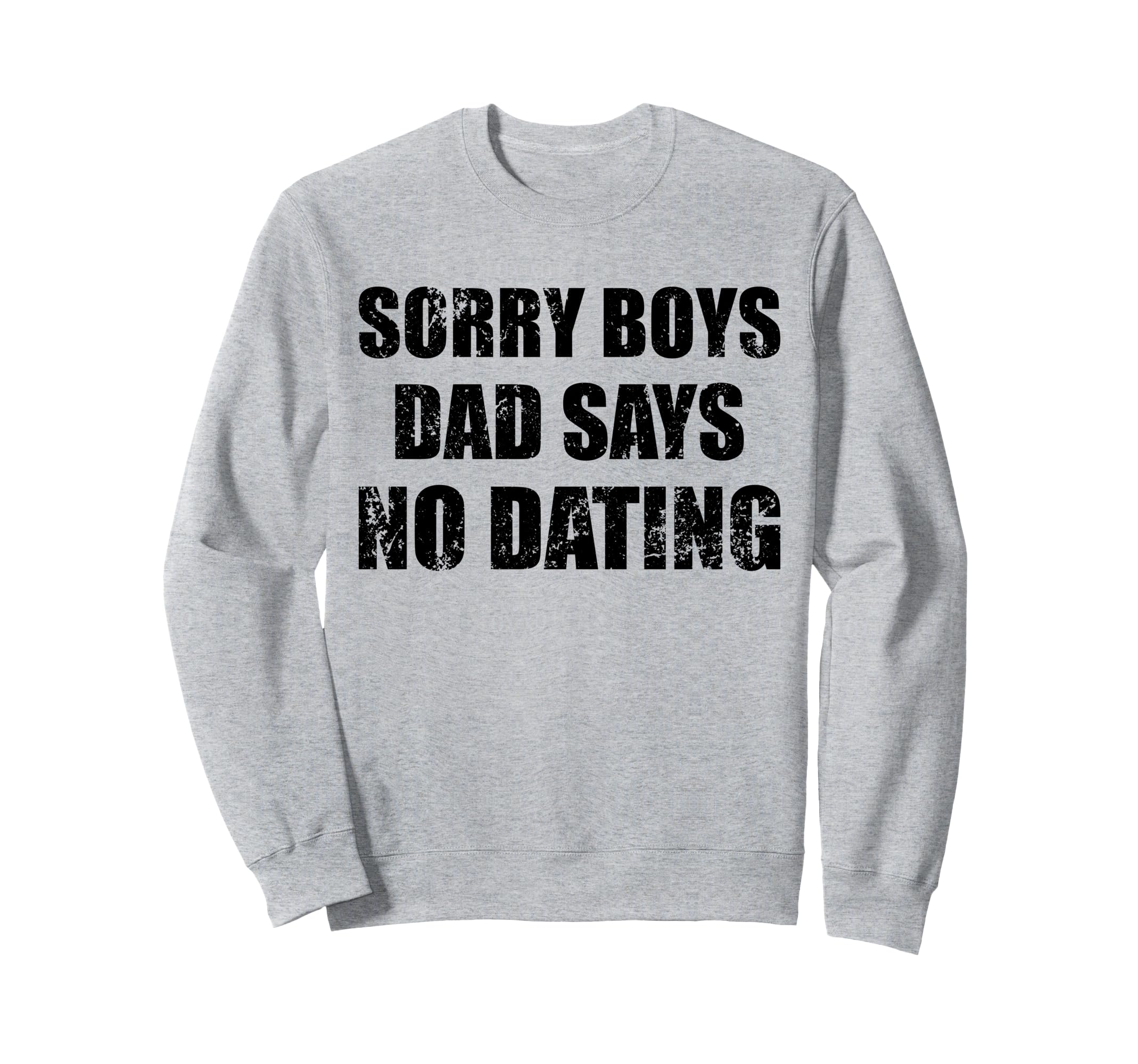 Sorry Dad Says No Dating Sweatshirt - Aesthetic Graphic for Adults - T-Shirt, Sweatshirt, Hoodie