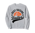 Busy Raising Ballers Basketball Cheer Sweatshirt - Graphic Print Men Women - T-Shirt, Sweatshirt, Hoodie