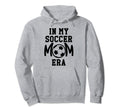 My Soccer Mom Era Soccer Mama My Hoodie - Fun Novelty Design Men Women - T-Shirt, Sweatshirt, Hoodie