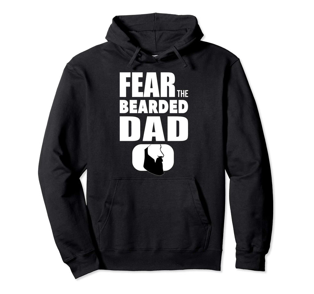 Fear My Bearded Dad Funny Beard Dad Hoodie - Casual Everyday Wear Men Women - T-Shirt, Sweatshirt, Hoodie