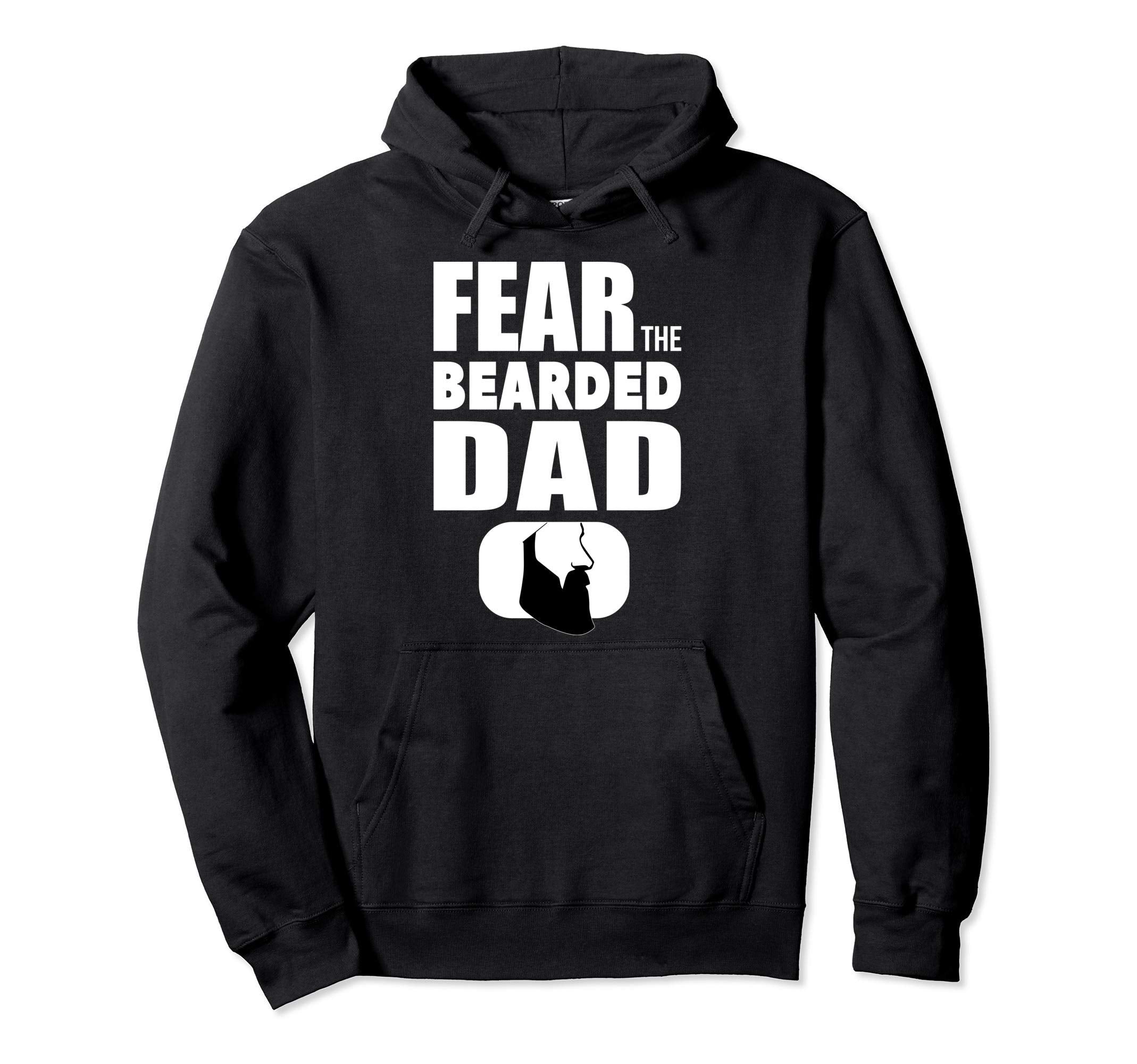 Fear My Bearded Dad Funny Beard Dad Hoodie - Casual Everyday Wear Men Women - T-Shirt, Sweatshirt, Hoodie