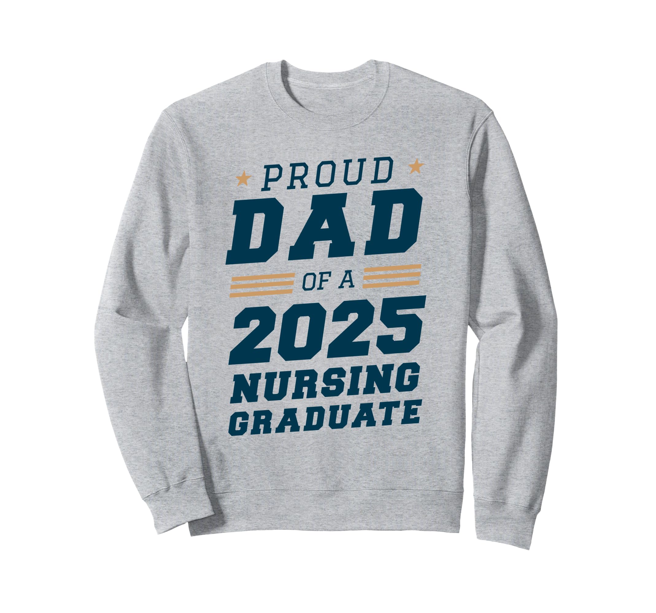 Proud Dad 2025 Nursing Graduate Sweatshirt - Fun Novelty Design Men Women - T-Shirt, Sweatshirt, Hoodie