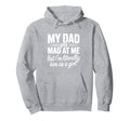 My Dad Gets Mad Me Gets But Im Literally Hoodie - Graphic Print Men Women - T-Shirt, Sweatshirt, Hoodie