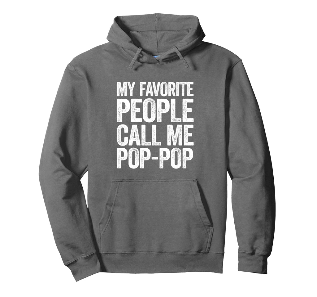 My Favorite People Call Me Pop Pop Fathers Hoodie - Novelty Apparel Unisex - T-Shirt, Sweatshirt, Hoodie