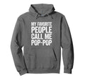 My Favorite People Call Me Pop Pop Fathers Hoodie - Novelty Apparel Unisex - T-Shirt, Sweatshirt, Hoodie