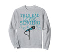 This Dad Loves Singing Singer Fathers Sweatshirt - Graphic Print Unisex - T-Shirt, Sweatshirt, Hoodie
