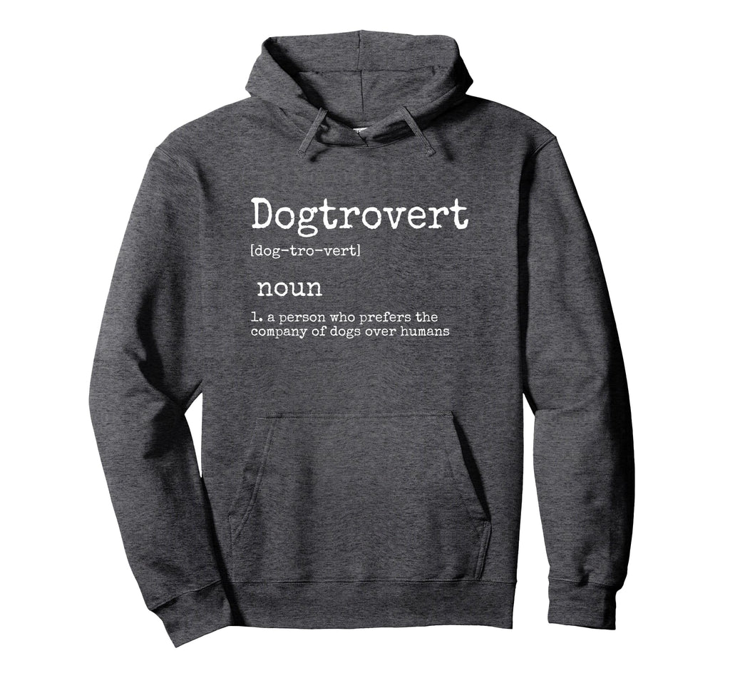 Dogtrovert Definition Funny Dog Hoodie - Casual Everyday Wear Men Women - T-Shirt, Sweatshirt, Hoodie