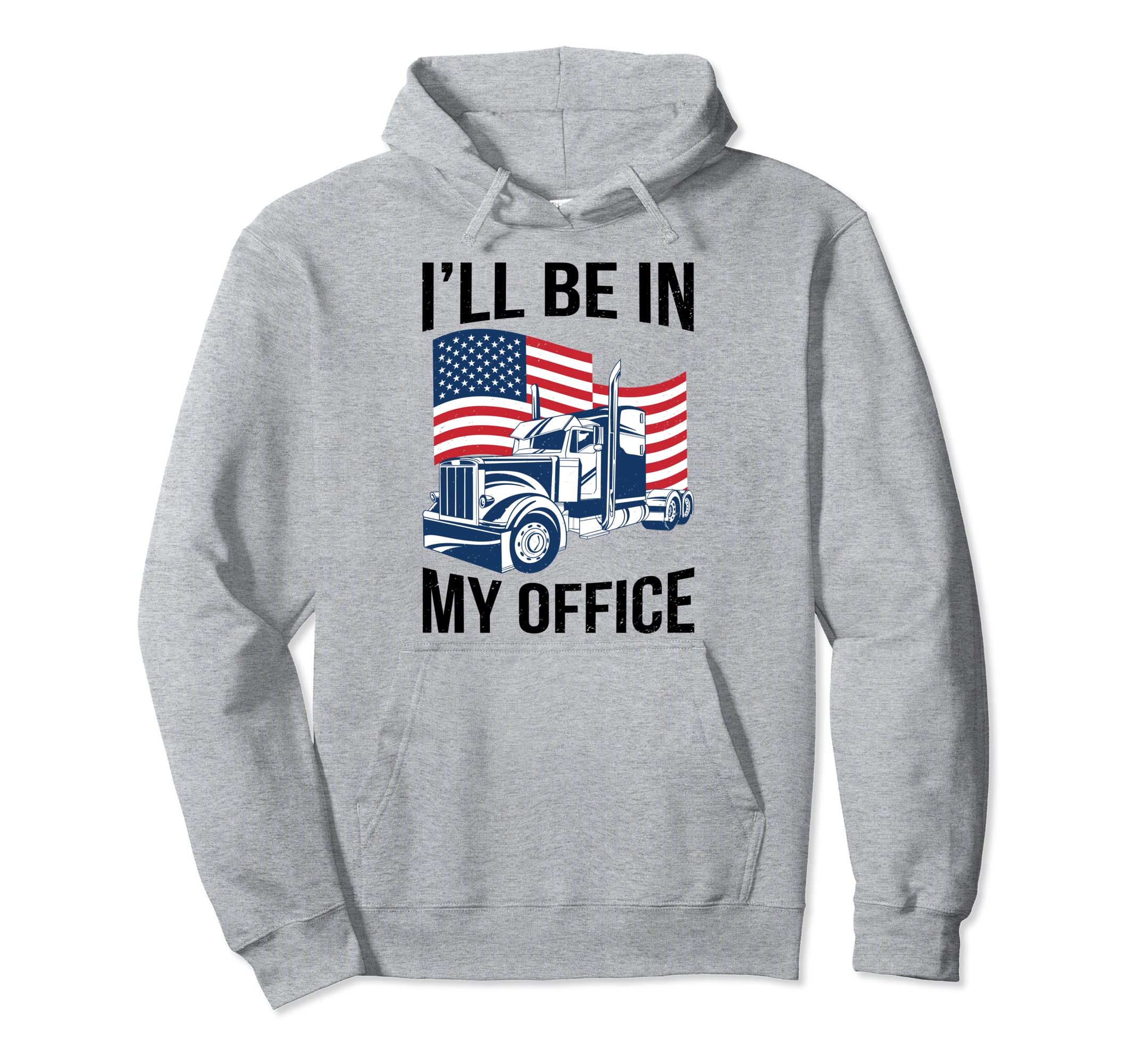 Ill Be My Office Funny Trucker Driver Dad Hoodie - Minimalist Print Unisex - T-Shirt, Sweatshirt, Hoodie