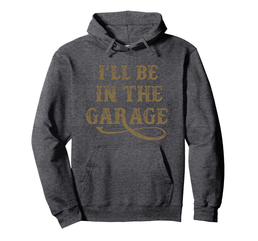 Ill Be Garage Mechanic Dad Joke Hoodie - Streetwear Style for Adults - T-Shirt, Sweatshirt, Hoodie