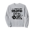 Thats My Grandson Out There Sweatshirt - Fun Novelty Design for Adults - T-Shirt, Sweatshirt, Hoodie