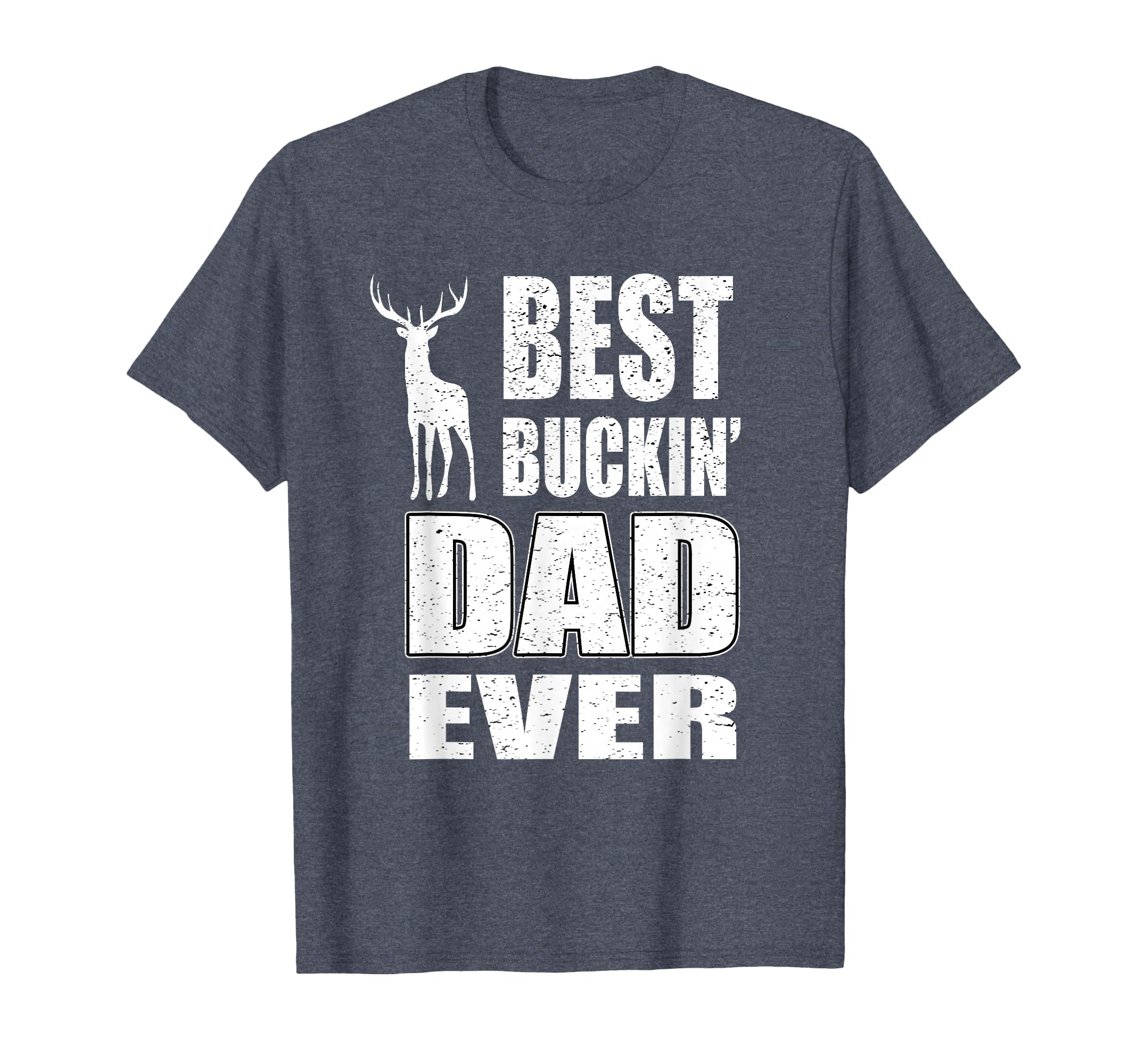 Best Buckin Dad Ever Deer Hunting T-Shirt - Streetwear Style Men Women - T-Shirt, Sweatshirt, Hoodie