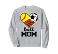 Ball Mom Funny Softball Soccer Sweatshirt - Novelty Apparel Men Women - T-Shirt, Sweatshirt, Hoodie