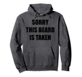 Sorry This Beard Is Taken Funny Hoodie - Custom Art Print for Adults - T-Shirt, Sweatshirt, Hoodie