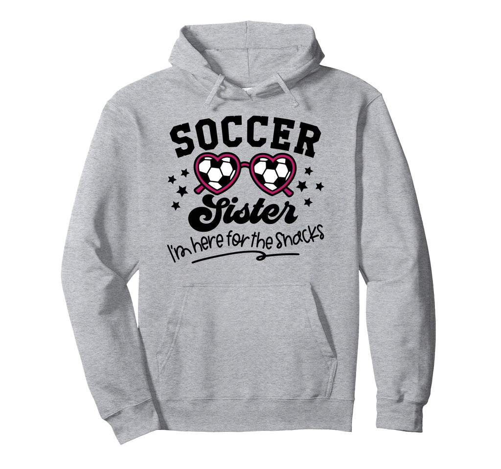 Soccer Sister Im Just Here Snacks Hoodie - Novelty Apparel for Adults - T-Shirt, Sweatshirt, Hoodie