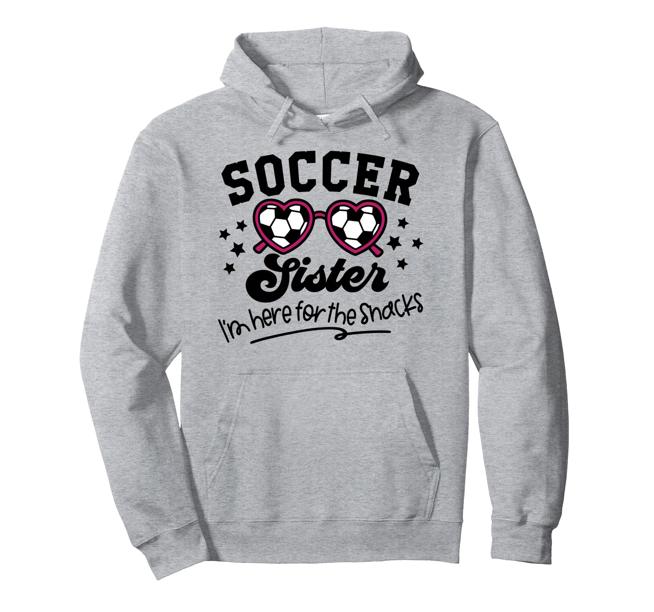Soccer Sister Im Just Here Snacks Hoodie - Novelty Apparel for Adults - T-Shirt, Sweatshirt, Hoodie