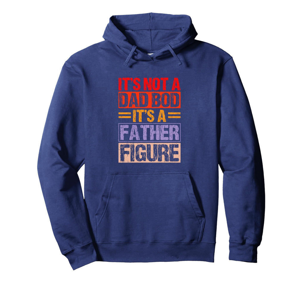 Its Not Dad Bod Its Father Figure Hoodie - Aesthetic Graphic for Adults - T-Shirt, Sweatshirt, Hoodie