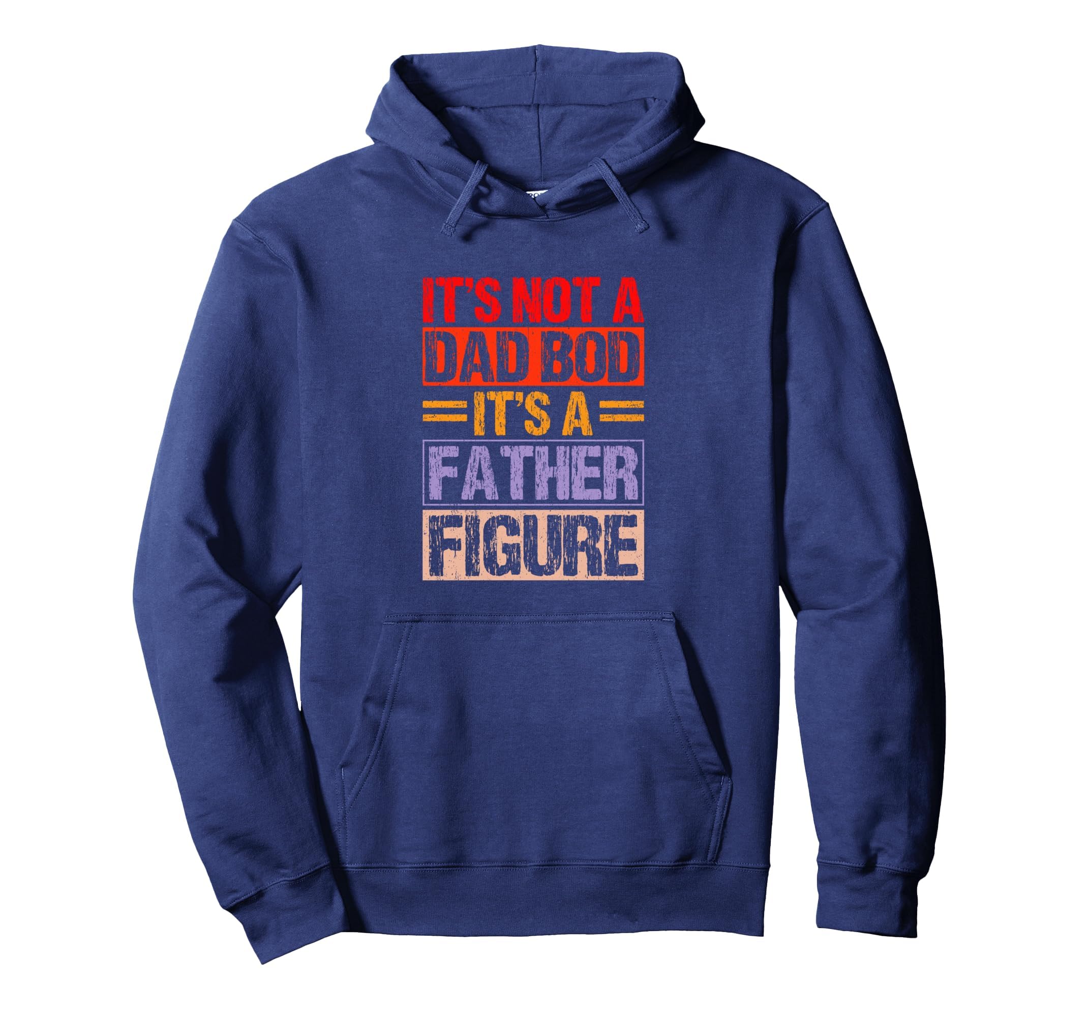 Its Not Dad Bod Its Father Figure Hoodie - Aesthetic Graphic for Adults - T-Shirt, Sweatshirt, Hoodie