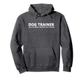 Dog Trainer Like Normal Trainer Funny Dog Hoodie - Graphic Print Men Women - T-Shirt, Sweatshirt, Hoodie