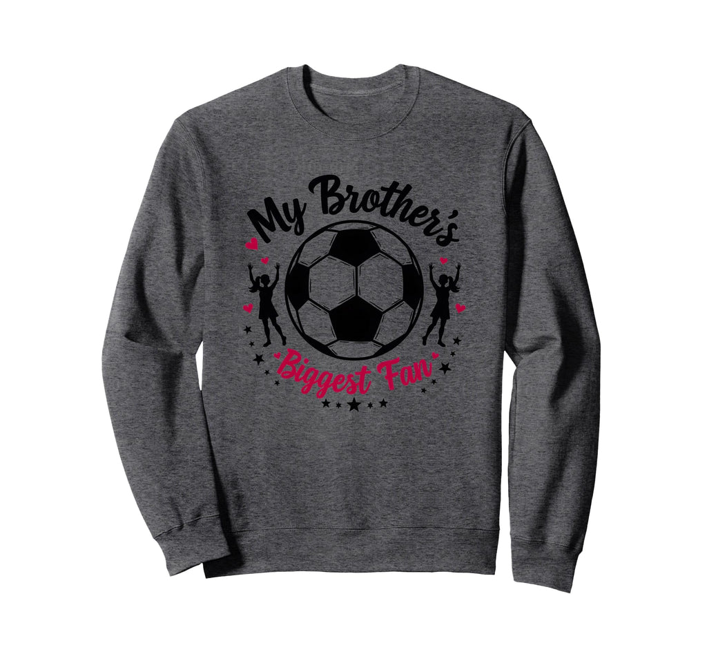 Soccer Sister My Brothers Biggest Sweatshirt - Minimalist Print Men Women - T-Shirt, Sweatshirt, Hoodie
