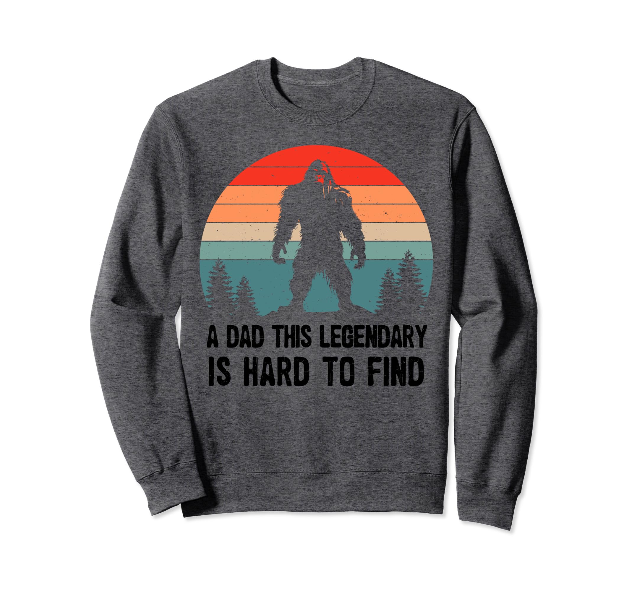 Dad This Legendary Is Hard To Sweatshirt - Fun Novelty Design for Adults - T-Shirt, Sweatshirt, Hoodie
