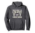 Thats What I Do I Fix Stuff And I Know Hoodie - Trendy Graphic Men Women - T-Shirt, Sweatshirt, Hoodie