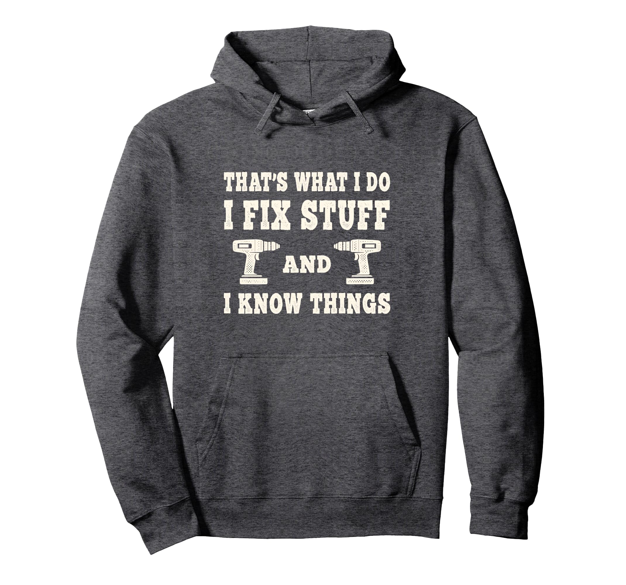 Thats What I Do I Fix Stuff And I Know Hoodie - Trendy Graphic Men Women - T-Shirt, Sweatshirt, Hoodie