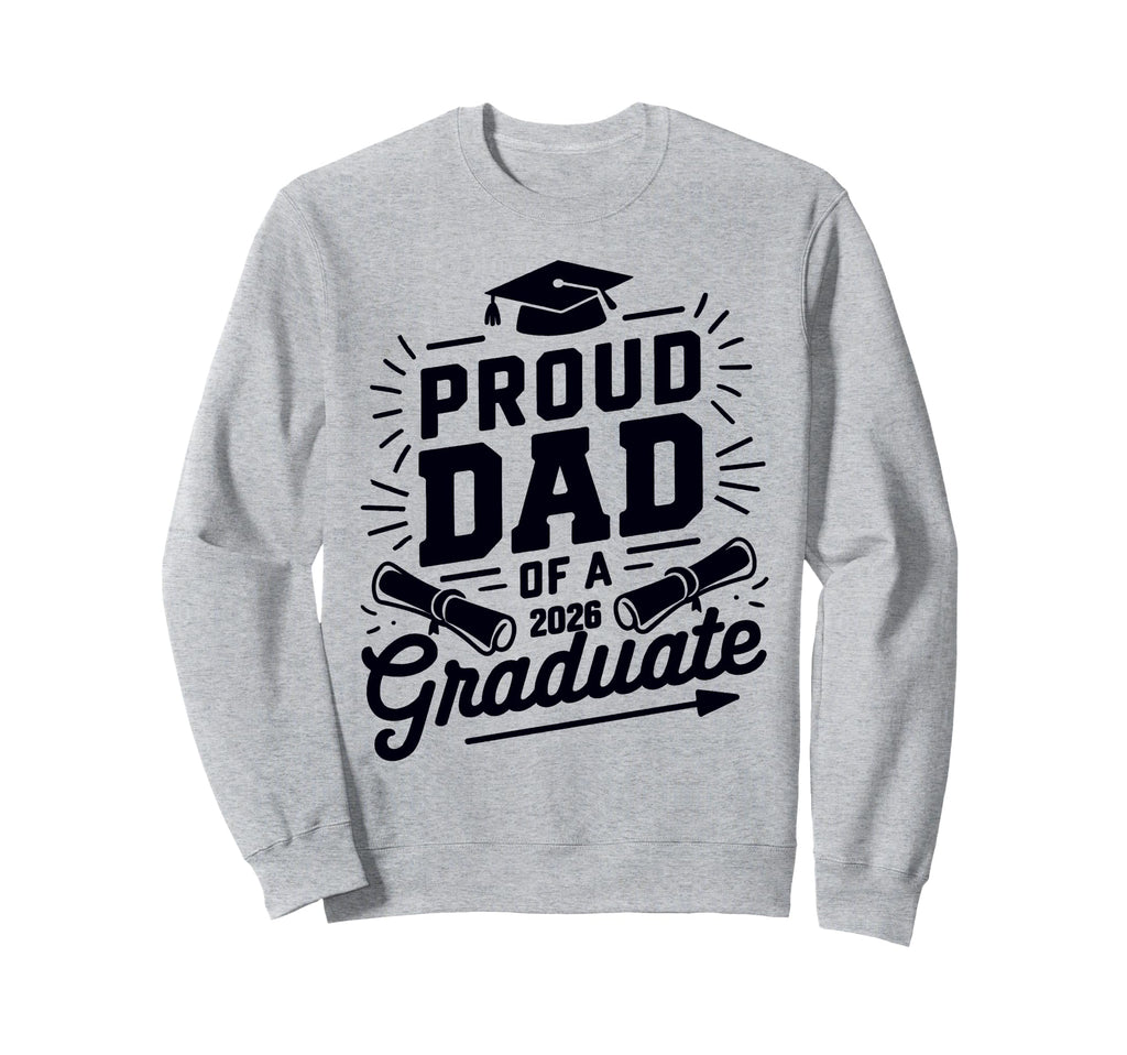 Proud Dad 2026 Graduate Class Sweatshirt - Casual Everyday Wear Men Women - T-Shirt, Sweatshirt, Hoodie