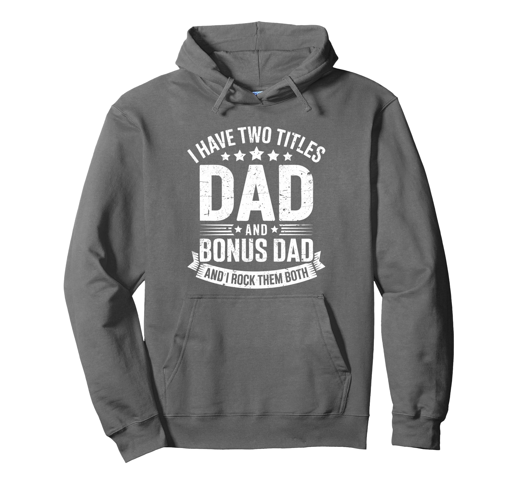 I Have Two Titles Dad And Bonus Hoodie - Casual Everyday Wear Men Women - T-Shirt, Sweatshirt, Hoodie