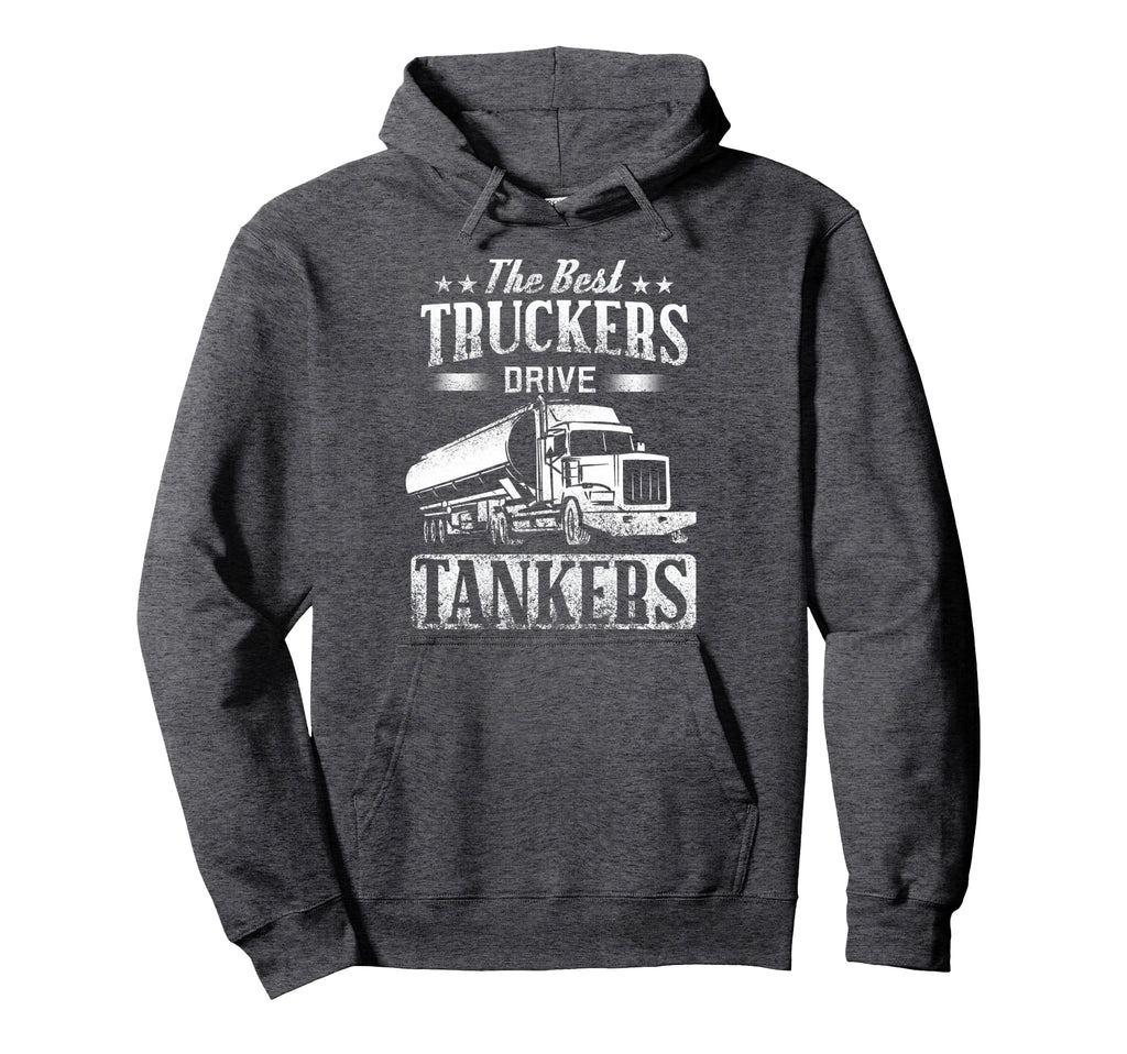 Tanker Gas Truck Tank Driver Gift Best Hoodie - Streetwear Style Men Women - T-Shirt, Sweatshirt, Hoodie