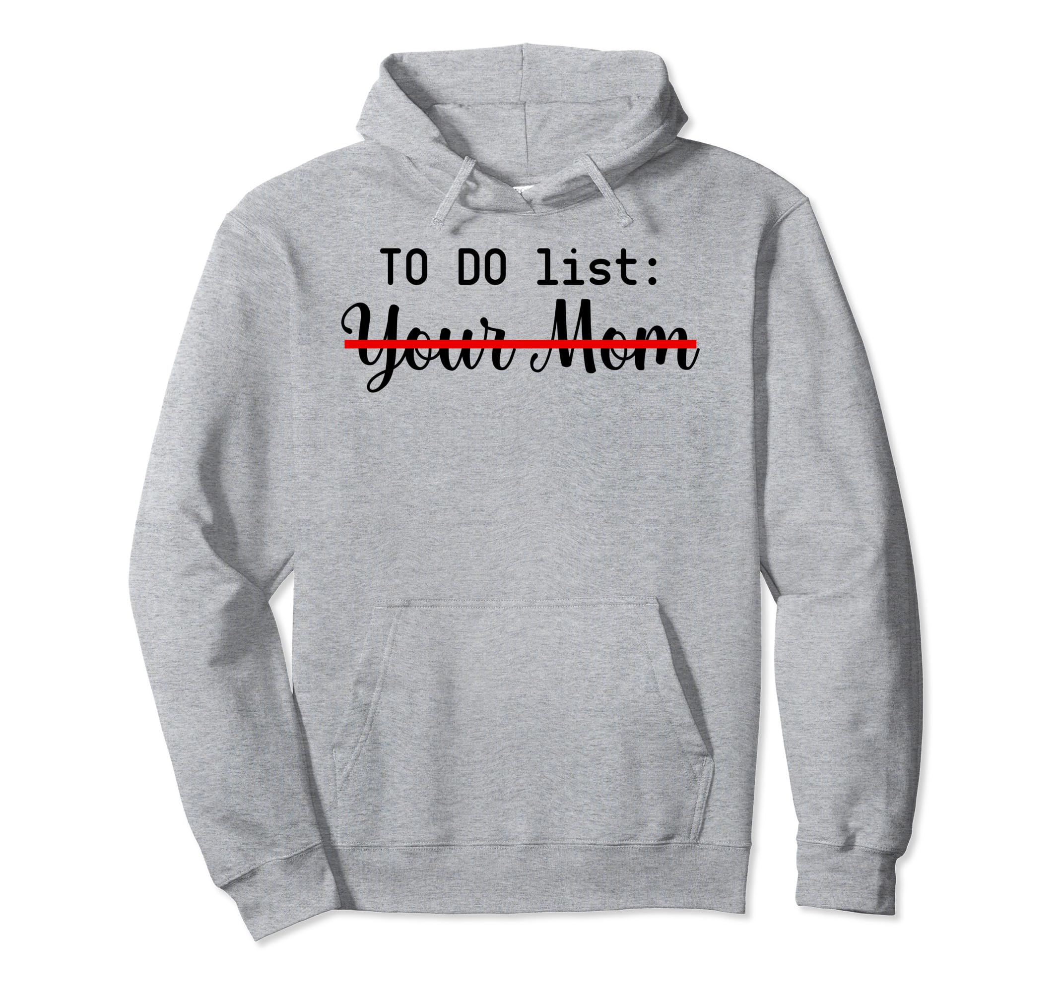 To Do List Your Mom Sarcasm Your Sister Hoodie - Graphic Print for Adults - T-Shirt, Sweatshirt, Hoodie