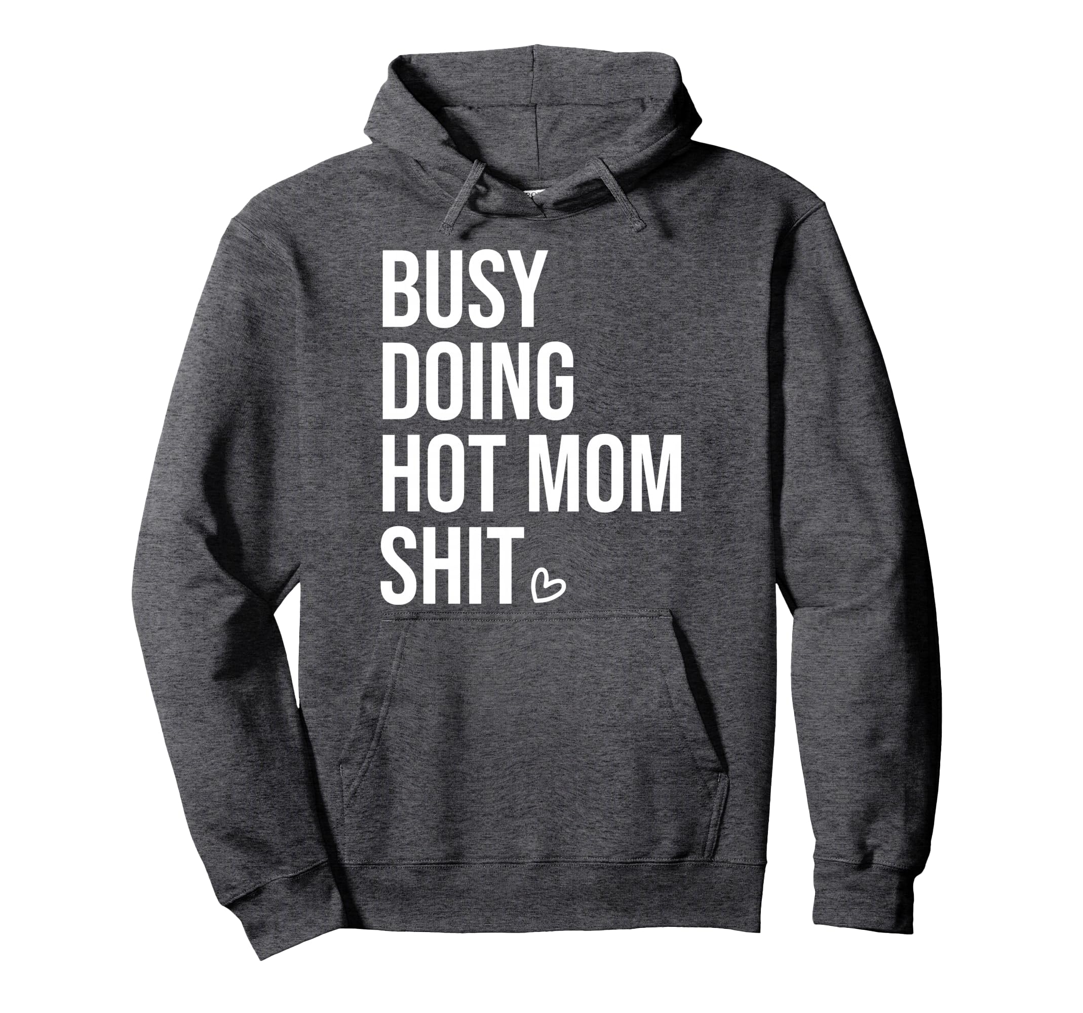 Busy Doing Hot Mom Shit Go Ask Dad I Hoodie - Novelty Apparel for Adults - T-Shirt, Sweatshirt, Hoodie